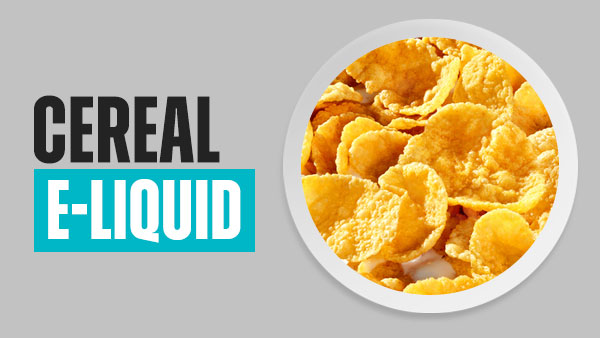 Cereal E-Liquid | Free UK Delivery