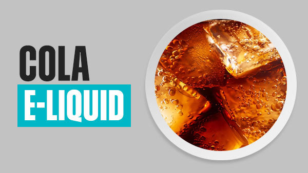 Cola E-Liquid | 28 Flavours | Free UK Delivery