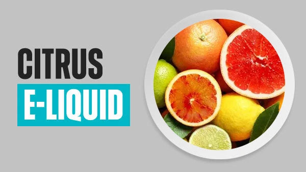 Citrus E-Liquid | 122 Flavours | Free UK Delivery
