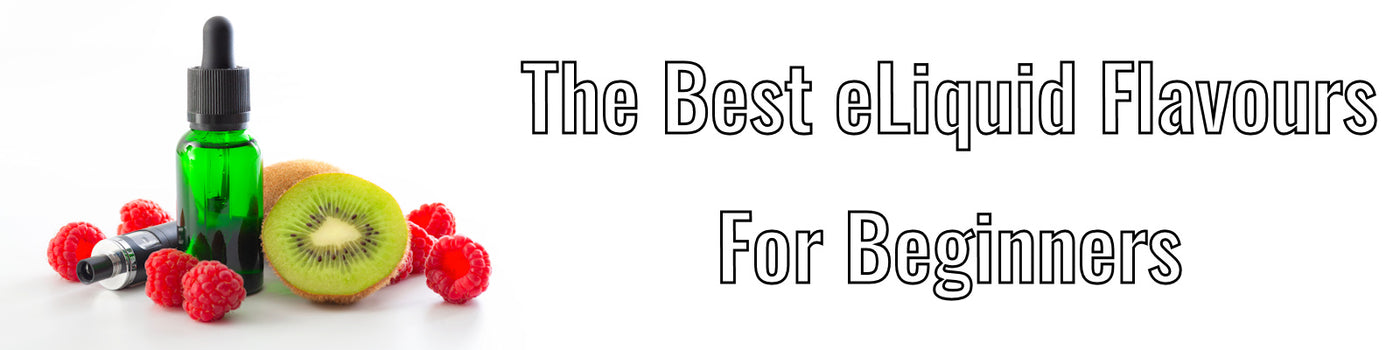 The Best E-Liquid Flavours for Beginners