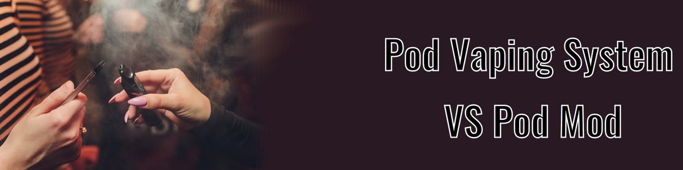 Pod Vaping System vs Pod Mod - Whats the Difference?
