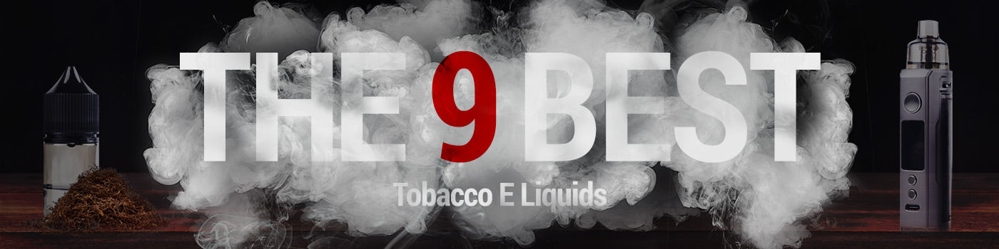 The Best Tobacco E Liquids On The Market